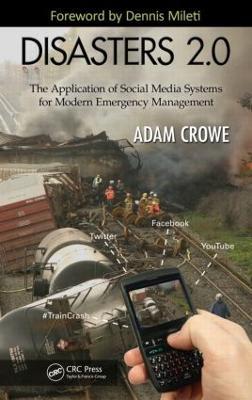 Disasters 2.0: The Application of Social Media Systems for Modern Emergency Management - Adam Crowe - cover