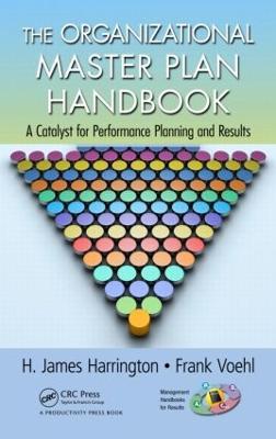 The Organizational Master Plan Handbook: A Catalyst for Performance Planning and Results - H. James Harrington,Frank Voehl - cover