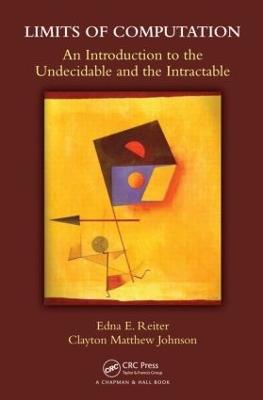 Limits of Computation: An Introduction to the Undecidable and the Intractable - Edna E. Reiter,Clayton Matthew Johnson - cover