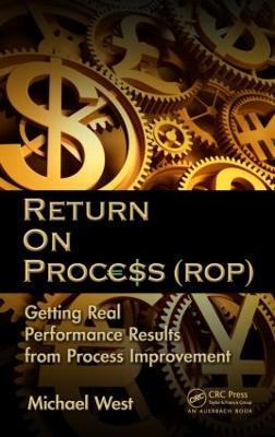 Return On Process (ROP): Getting Real Performance Results from Process Improvement - Michael West - cover