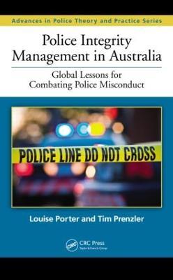 Police Integrity Management in Australia: Global Lessons for Combating Police Misconduct - Louise Porter,Tim Prenzler - cover