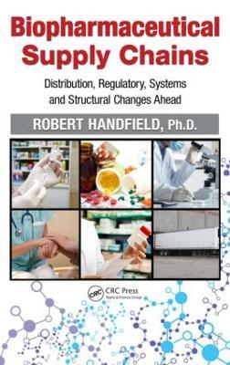 Biopharmaceutical Supply Chains: Distribution, Regulatory, Systems and Structural Changes Ahead - Robert Handfield - cover