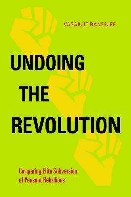 Undoing the Revolution: Comparing Elite Subversion of Peasant Rebellions - Vasabjit Banerjee - cover