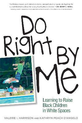Do Right by Me: Learning to Raise Black Children in White Spaces - Valerie I. Harrison,Kathryn Peach D'Angelo - cover