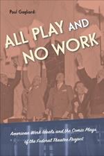 All Play and No Work: American Work Ideals and the Comic Plays of the Federal Theatre Project