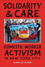 Solidarity & Care: Domestic Worker Activism in New York City