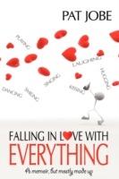 Falling In Love With Everything: A memoir, but mostly made up - Pat Jobe - cover