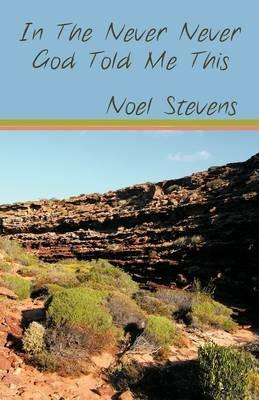 In the Never Never God Told Me This - Noel Stevens - cover