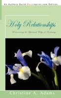 Holy Relationships: Discovering the Spiritual Edge of Intimacy - Christine A Adams - cover