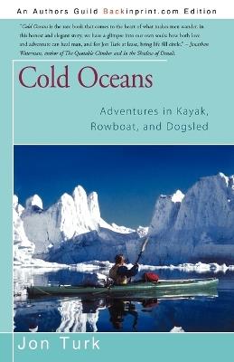 Cold Oceans: Adventures in Kayak, Rowboat, and Dogsled - Jon Turk - cover