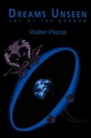 Dreams Unseen: Cry of the Dragon - Walter Pierce - cover