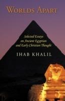 Worlds Apart: Selected Essays on Ancient Egyptian and Early Christian Thought - Ihab Khalil - cover