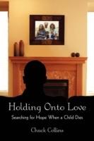Holding Onto Love: Searching for Hope When a Child Dies - Chuck Collins - cover