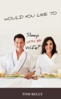 Would You Like to Sleep with My Wife? - Tom Kelly - cover