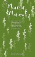 Mormon Money: AND THE WACKY WAYS SOME WISE GUYS, A CON-MAN, A Techno-Nerd and the FBI want to Get to it! - Tom James - cover