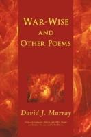 War-Wise and Other Poems - David J Murray - cover