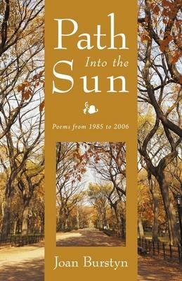 Path Into the Sun: Poems from 1985 to 2006 - Joan Burstyn - cover