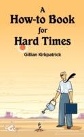 A How-to Book for Hard Times - Gillian Kirkpatrick - cover