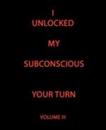 I Unlocked My Subconscious Your Turn: Volume III