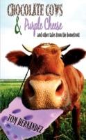 Chocolate Cows and Purple Cheese: and other tales from the homefront - Tom Hernandez - cover