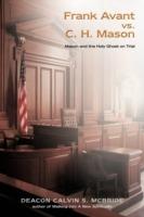 Frank Avant vs. C. H. Mason: Mason and the Holy Ghost on Trial - Deacon Calvin S McBride - cover