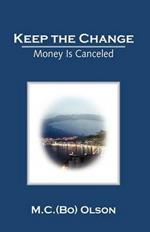 Keep the Change: Money Is Canceled