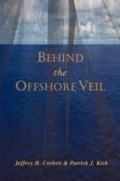 Behind the Offshore Veil - Jeffrey H Corbett,Patrick J Kish - cover