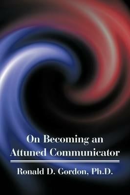 On Becoming an Attuned Communicator - Ronald D Gordon - cover