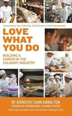 Love What You Do: Building a Career in the Culinary Industry - Hamilton,Cornelio,Papagni - cover
