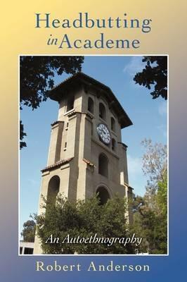 Headbutting in Academe: An Autoethnography - Robert Anderson - cover