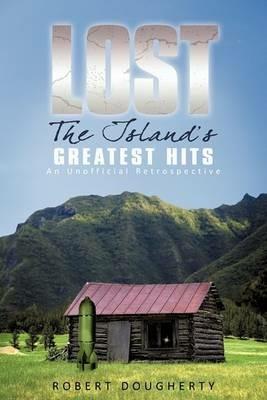 Lost: The Island's Greatest Hits: An Unofficial Retrospective - Robert Dougherty - cover