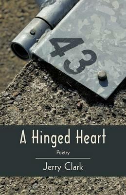 A Hinged Heart: Poetry - Jerry Clark - cover