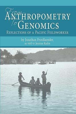 From Anthropometry to Genomics: Reflections of a Pacific Fieldworker - Jonathan S Friedlaender - cover