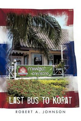 Last Bus to Korat - A Johnson Robert a Johnson - cover