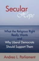 Secular Hope: What the Religious Right Really Want and Why Liberal Democrats Should Suport Them - Andrea L Parliament - cover
