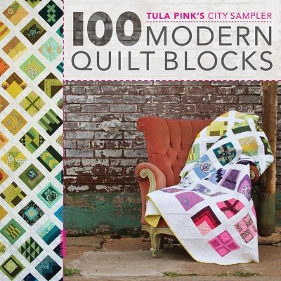 100 Modern Quilt Blocks: Tula Pink's City Sampler - Tula Pink - cover