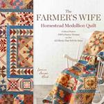 The Farmer's Wife Homestead Medallion Quilt: Letters From a 1910's Pioneer Woman and the 121 Blocks That Tell Her Story