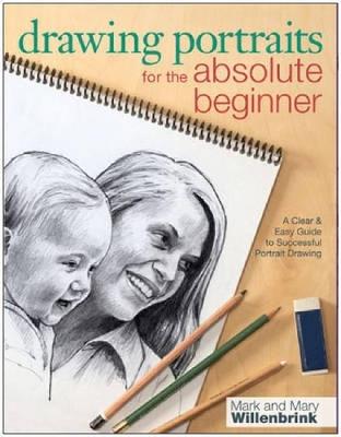 Drawing Portraits for the Absolute Beginner: A Clear & Easy Guide to Successful Portrait Drawing - Mark Willenbrink,Mary Willenbrink - cover