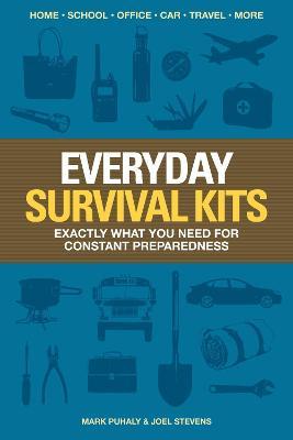 Everyday Survival Kits: Exactly What You Need for Constant Preparedness - Mark Puhaly,Joel Stevens - cover