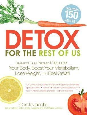 Detox for the Rest of Us: Safe and Easy Plans to Cleanse Your Body, Boost Your Metabolism, Lose Weight and Feel Great! - Carole Jacobs,Patrice Johnson - cover