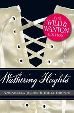 Wuthering Heights: The Wild and Wanton Edition