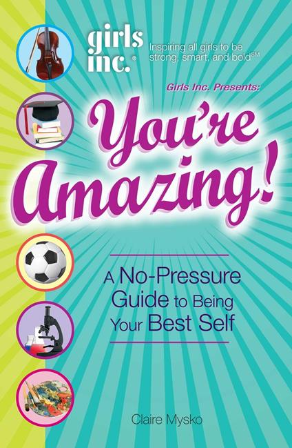 Girls Inc. Presents You're Amazing! - Claire Mysko - ebook