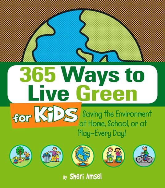 365 Ways to Live Green for Kids - Sheri Amsel - ebook