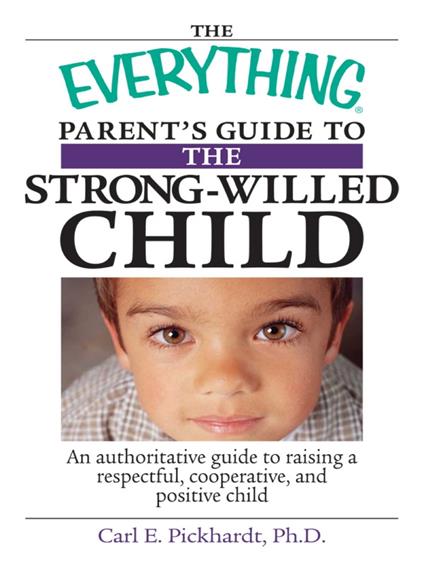 The Everything Parent's Guide To The Strong-Willed Child