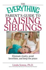 The Everything Parent's Guide To Raising Siblings