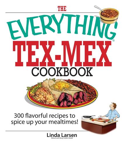 The Everything Tex-Mex Cookbook