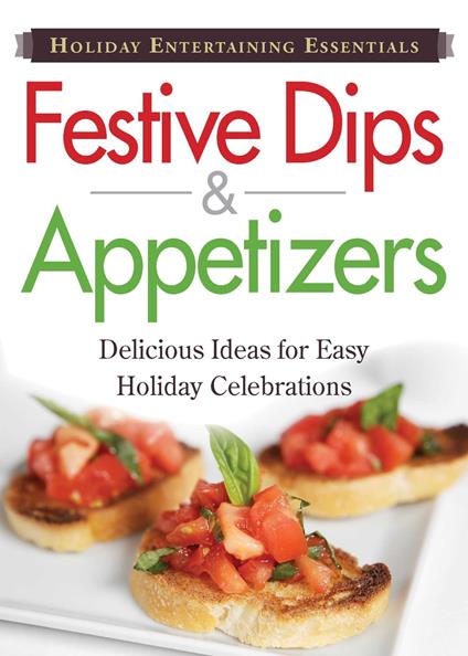 Holiday Entertaining Essentials: Festive Dips and Appetizers