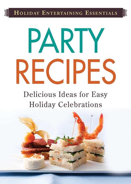 Holiday Entertaining Essentials: Party Recipes