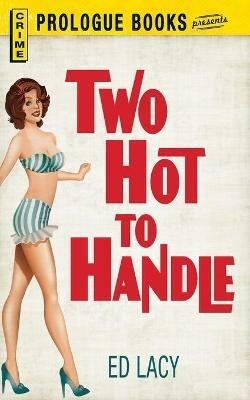 Two Hot to Handle - Ed Lacy - cover