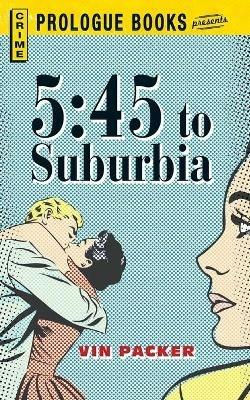 5:45 to Suburbia - Vin Packer - cover